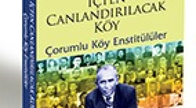 İÇTEN CANLANDIRILACAK KÖY • ÇORUMLU KÖY ENSTİTÜLÜLER